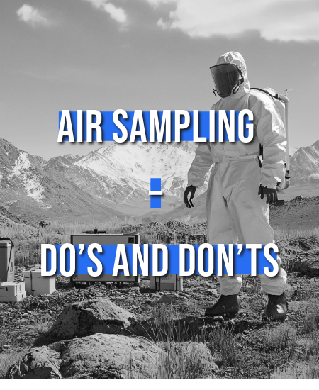 Air Sampling – Do’s and Don’ts