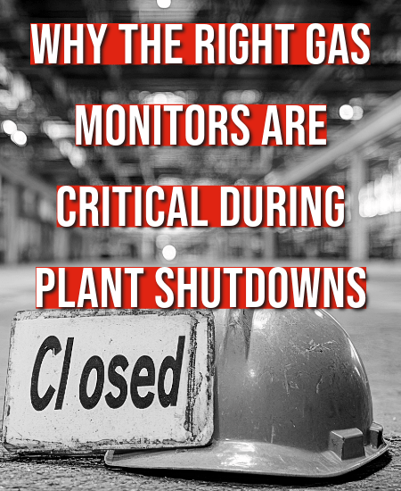 Why the Right Gas Monitors Are Critical During Plant Shutdowns for an Optimal Turnaround